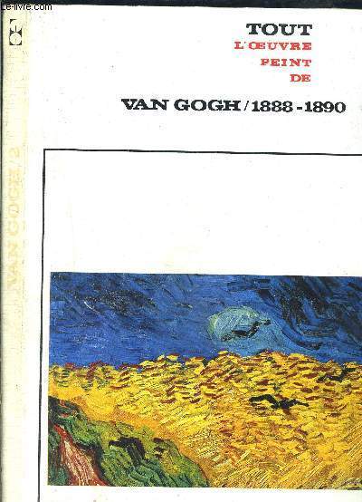 VAN GOGH - II - 1888-1890 - COLLECTION TOUT L OEUVRE PEINT DE