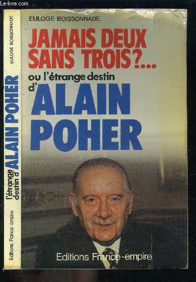 JAMAIS DEUX SANS TROIS?... OU L ETRANGE DESTIN D ALAIN POHER