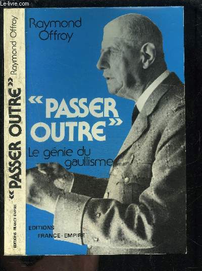 PASSER OUTRE- LE GENIE DU GAULLISME