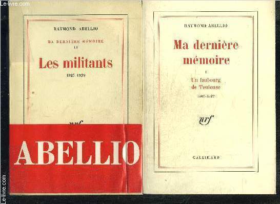 MA DERNIERE MEMOIRE- 2 TOMES EN 2 VOLUMES- 1. UN FAUBOURG DE TOULOUSE 1907-1927 / 2. LES MILITANTS 1927-1939
