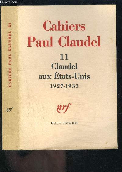 CAHIERS PAUL CLAUDEL- 11- CLAUDEL AUX ETATS UNIS 1927-1933