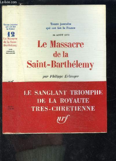LE MASSACRE DE LA SAINT BARTHELEMY- TRENTE JOURNEES QUI ONT FAIT LA FRANCE n12- 24 AOUT 1572