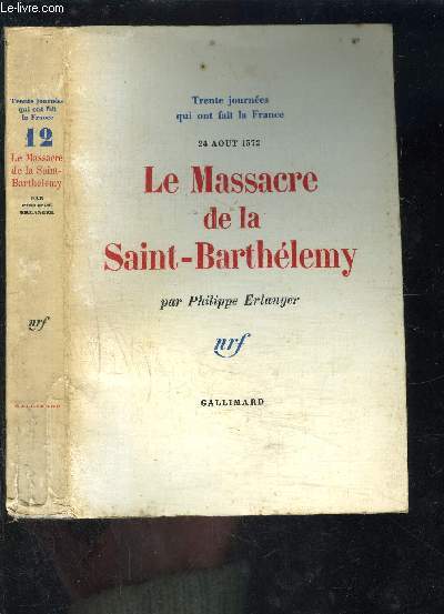 LE MASSACRE DE LA SAINT BARTHELEMY- TRENTE JOURNEES QUI ONT FAIT LA FRANCE n12- 24 AOUT 1572