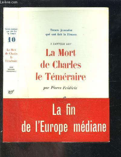 LA MORT DE CHARLES LE TEMERAIRE- 30 JOURS QUI ONT FAIT LA FRANCE n10- 5 JANVIER 1477