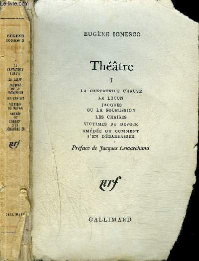 THEATRE I : LA CANTATRICE CHAUVE - LA LECON -JACQUES OU LA SOUMISSION - L'AVENIR EST DANS LES OEUFS - VICTIMES DU DEVOIR- AMEDEE OU COMMENT S'EN DEBARASSER