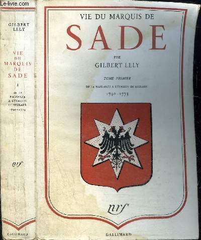 VIE DU MARQUIS DE SADE : TOME PREMIER DE LA NAISSANCE A L'EVASION DE MIOLANS 1740-1773