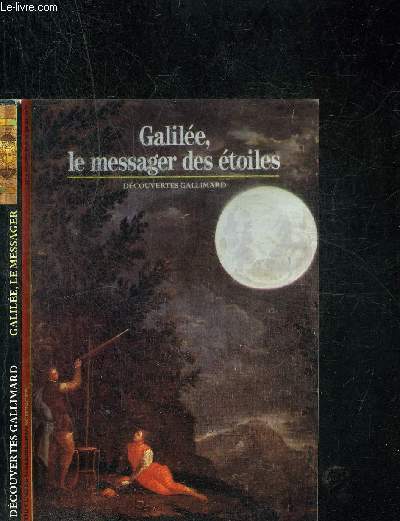 GALILEE, LE MESSAGER DES ETOILES. DECOUVERTE GALLIMARD