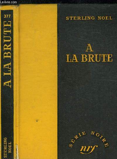 A LA BRUTE - COLLECTION SERIE NOIRE 377