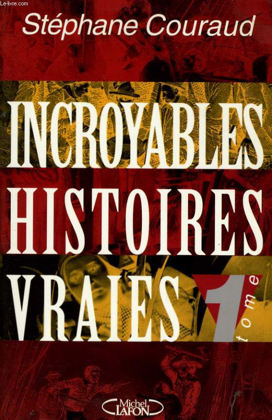 INCROYABLES HISTOIRES VRAIES, TOMES 1 et 2