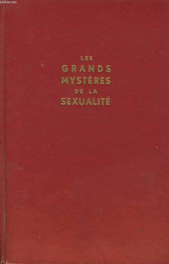 LES GRANDS MYSTERES DE LA SEXUALITE, TRAITE ENCYCLOPEDIQUE DE LA VIE SEXUELLE