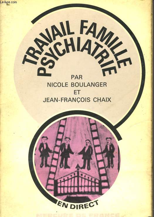 TRAVAIL, FAMILLE, PSYCHIATRIE ou LE ROLE DES 