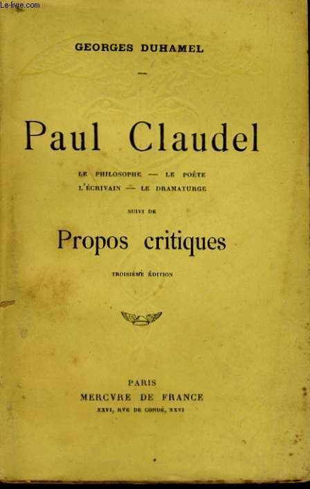 PAUL CLAUDEL, LE PHILOSOPHE, LE POETE, L'ECRIVAIN, LE DRAMATURGE, suivi de PROPOS CRITIQUES