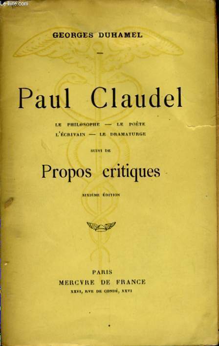 PAUL CLAUDEL, LE PHILOSOPHE, LE POETE, L'ECRIVAIN, LE DRAMATURGE, suivi de PROPOS CRITIQUES