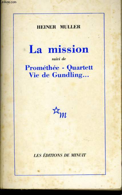 LA MISSION suivi de PROMETHEE - QUARTETT - VIE DE GUNDLING...