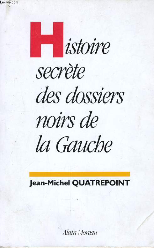 HISTOIRE SECRETE DES DOSSIERS NOIRS DE LA GAUCHE