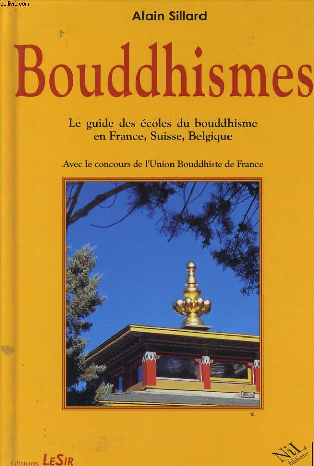 BOUDDHISMES - LE GUIDE DE ECOLES DU BOUDDHISME EN FRANCE, SUISSE, BELGIQUE