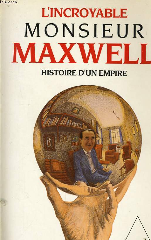 L'INCROYABLE MONSIEUR MAXWELL, HISTOIRE D'UN EMPIRE
