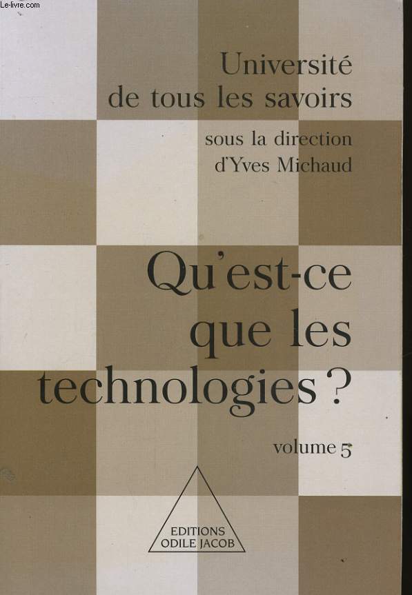UNIVERSITES DE TOUS LES SAVOIRS, VOLUME 5: QU'EST-CE QUE LES TECHNOLOGIES ?