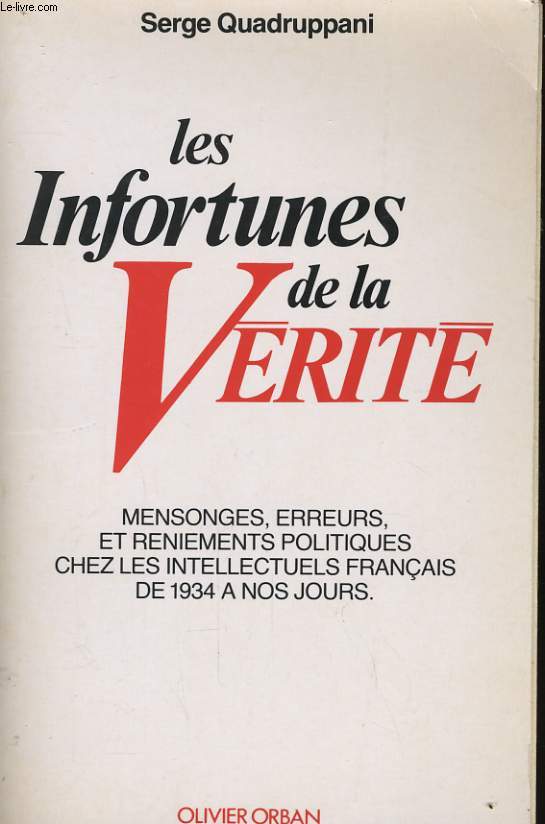 LES INFORTUNES DE LA VERITE: MENSONGES, ERREURS ET RENIEMENTS POLITIQUES CHEZ LES INTELLECTUELS FRANCAIS DE 1934 A NOS JOURS