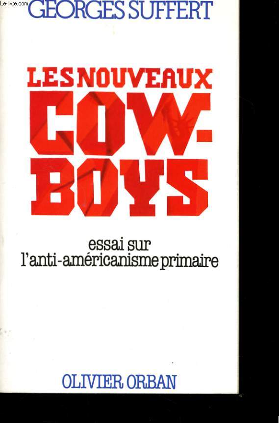 LES NOUVEAUX COW-BOYS, ESSAI SUR L'ANTI-AMERICANISME PRIMAIRE