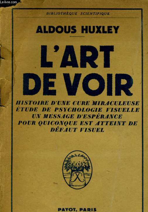 L'ART DE VOIR, L'HISTOIRE D'UNE CURE MIRACULEUSE - UNE ETUDE DE PSYCHOLOGIE VISUELLE - UN MESSAGE D'ESPERANCE POUR QUICONQUE EST ATTEINT DE DEFAUT VISUEL