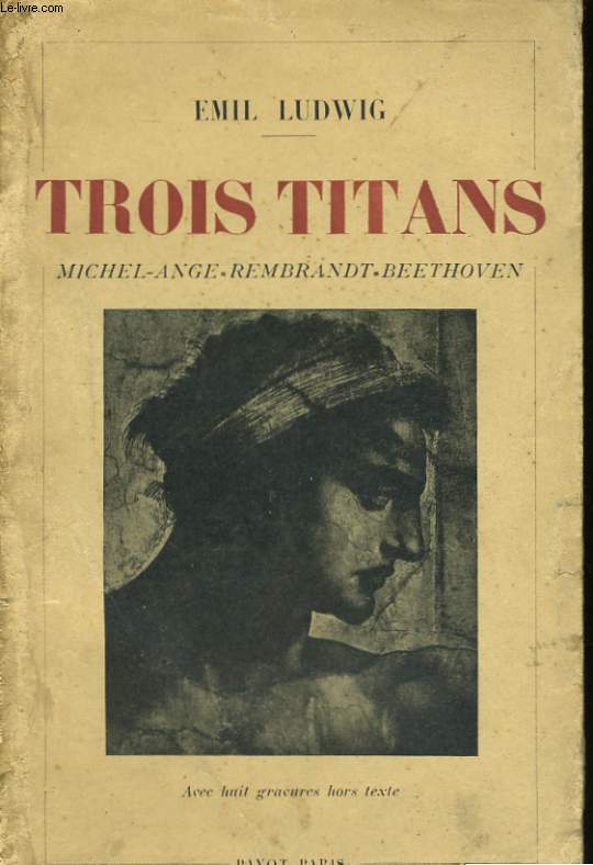 TROIS TITANS, MICHEL-ANGE, REMBRANDT, BEETHOVEN