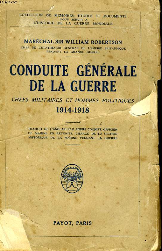 CONDUITE GENERALE DE LA GUERRE, CHEFS MILITAIRES ET HOMMES POLITIQUES 1914-1918
