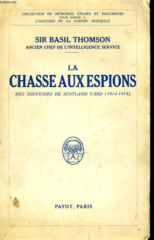 LA CHASSE AUX ESPIONS, MES SOUVENIRS DE SCOTLAND YARD 1914 -1919