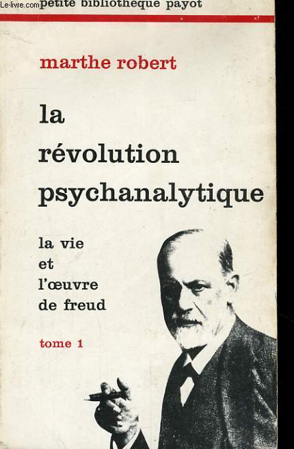 LA REVOLUTION PSYCHANALYTIQUE, LA VIE ET L'OEUVRE DE FREUD, TOME 1