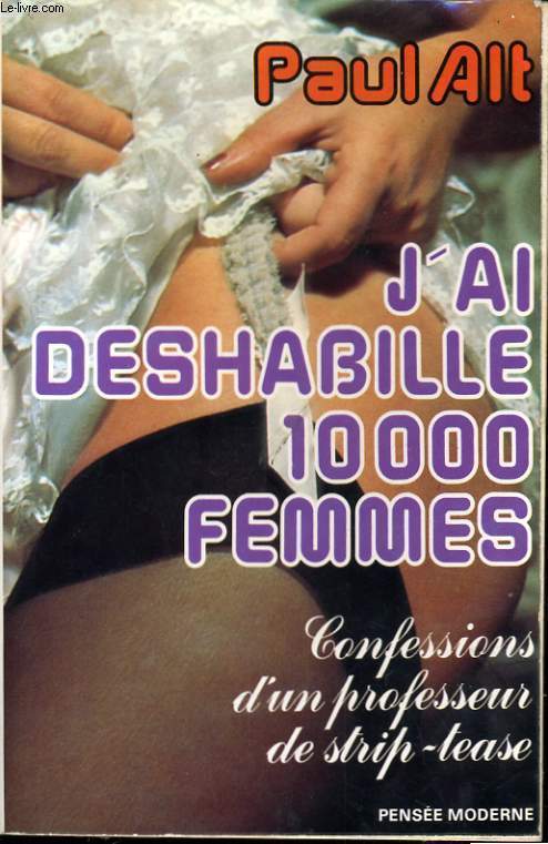 J'AI DESHABILLE 10000 FEMMES, CONFESSIONS D'UN PROFESSEUR DE STRIP-TEASE