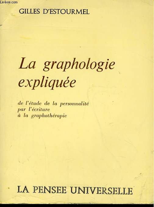 LA GRAPHOLOGIE EXPLIQUEE, DE L'ETUDE DE LA PERSONNALITE PAR L'ECRITURE A LA GRAPHOTHERAPIE