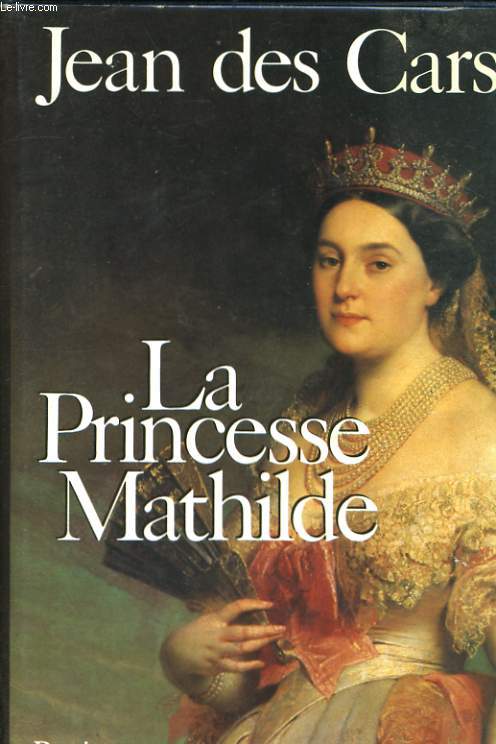 LA PRINCESSE MATHILDE - L'AMOUR, LA GLOIRE ET LES ARTS