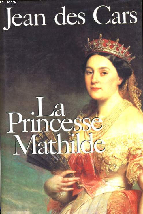 LA PRINCESSE MATHILDE - L'AMOUR, LA GLOIRE ET LES ARTS