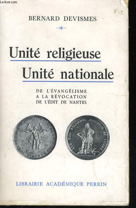UNITE RELIGIEUSE, UNITE NATIONALE, DE L'EVANGELISME A LA REVOCATION DE L'EDIT DE NANTES