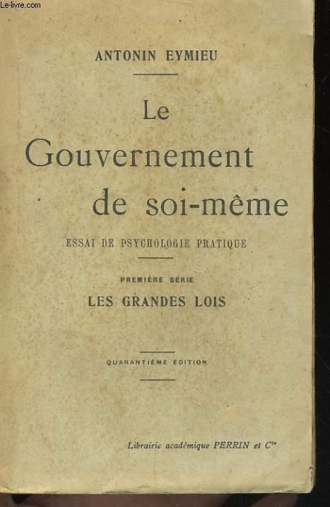 LE GOUVERNEMENT DE SOI-MEME, ESSAI DE PSYCHOLOGIE PRATIQUE, PREMIERE SERIE, LES GRANDES LOIS