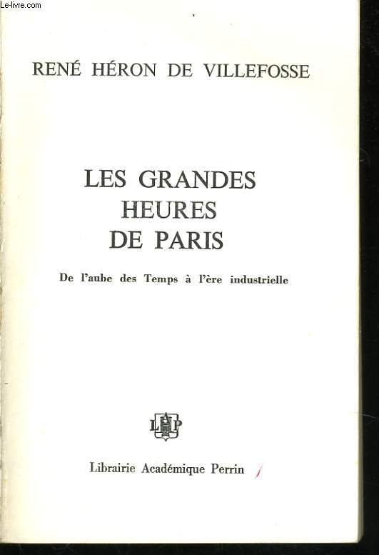 LES GRANDES HEURES DE PARIS, DE L'AUBE DES TEMPS A L'ERE INDUSTRIELLE