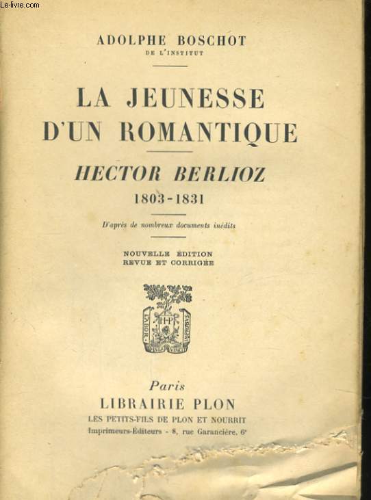 LA JEUNESSE D'UN ROMANTIQUE - JECTOR BERLIOZ 1803-1831