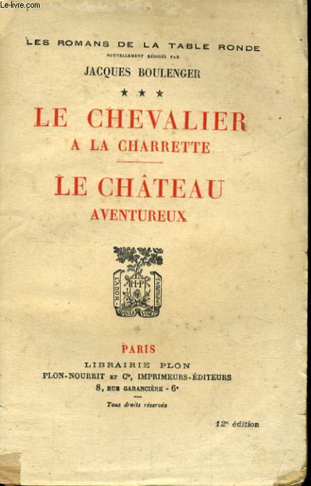 LES ROMANS DE LA TABLE RONDE, TOME 3: LE CHEVALIER A LA CHARRETTE - LE CHATEAU AVENTUREUX