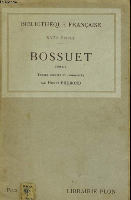 BOSSUET, TEXTES CHOISIS ET COMMENTES, TOME 1: DIJON, METZ ET PARIS 1627-1670