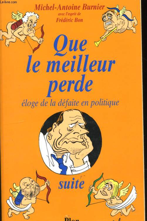 QUE LE MEILLEUR PERDE, SUITE, ELOGE DE LA DEFAITE EN POLITIQUE