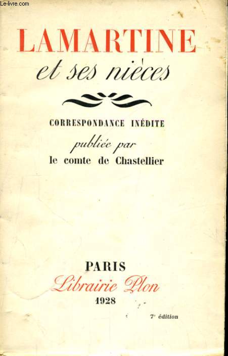 LAMARTINE ET SES NIECES, CORRESPONDANCE INEDITE PUBLIEE PAR LE COMTE DE CHASTELLIER