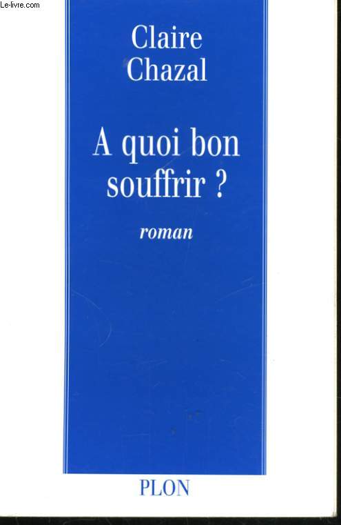 A QUOI BON SOUFFRIR ?