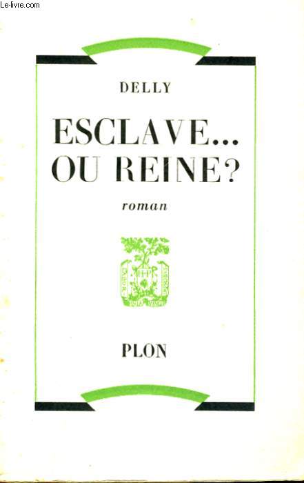 ESCLAVE... OU REINE ?