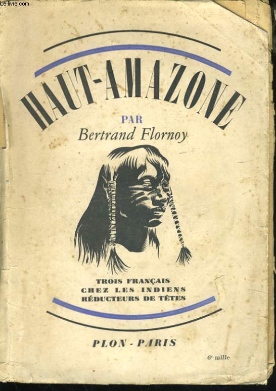 HAUT-AMAZONE, TROIS FRANCAIS CHEZ LES INDIENS REDUCTEURS DE TETES