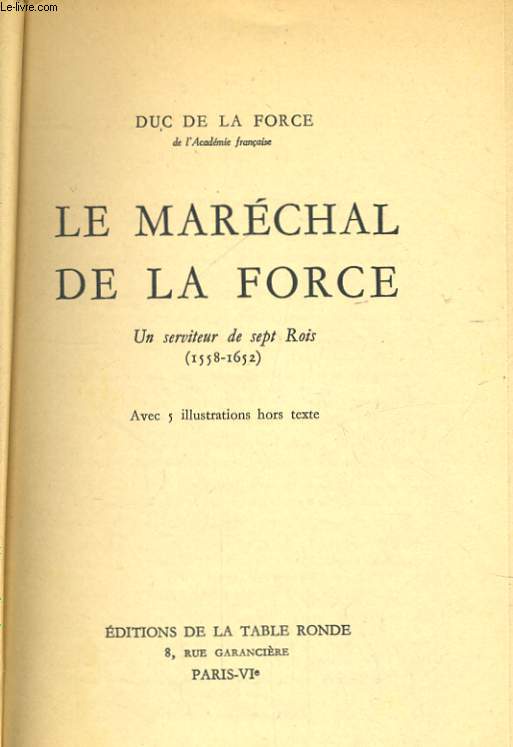LE MARECHAL DE LA FORCE, UN SERVITEUR DE SEPT ROIS 1558-1652