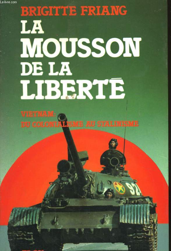 LA MOUSSON DE LA LIBERTE - VIETNAM, DU COLONIALISME AU STALINISME