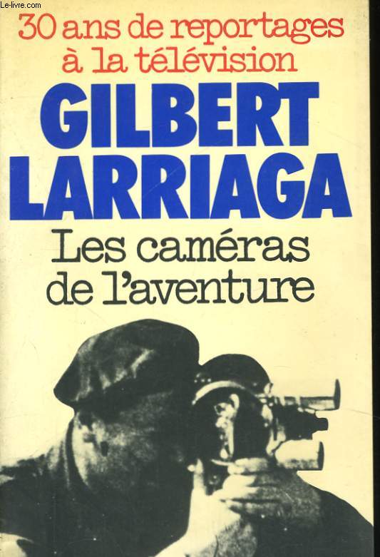 LES CAMERAS DE L'AVENTURE - TRENTE ANS DE REPORTAGE A LA TELEVISION