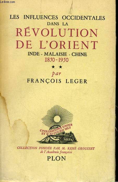 LES INFLUENCES OCCIDENTALES DANS LA REVOLUTION DE L'ORIENT - INDE, MALAISIE, CHINE, 1850-1950, TOME 2