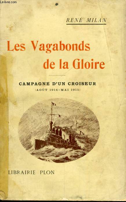 LES VAGABONDS DE LA GLOIRE - COMPAGNE D'UN CROISEUR, AOUT 1914 - MAI 1915