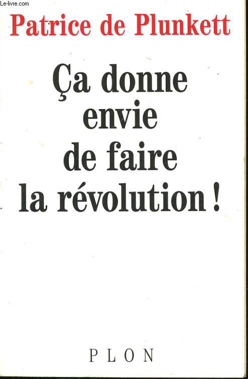 CA DONNE ENVIE DE FAIRE LA REVOLUTION !